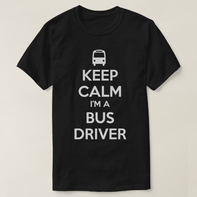 Keep Calm Ix27m a Bus Driver 1 T-Shirt (Design Front)