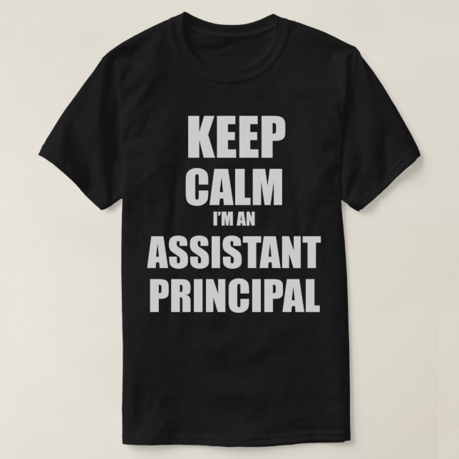 Keep Calm Ix27m An Assistant Principal 2 T-Shirt (Design Front)
