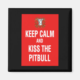 Keep Calm & Kiss the Pitbull Magnet