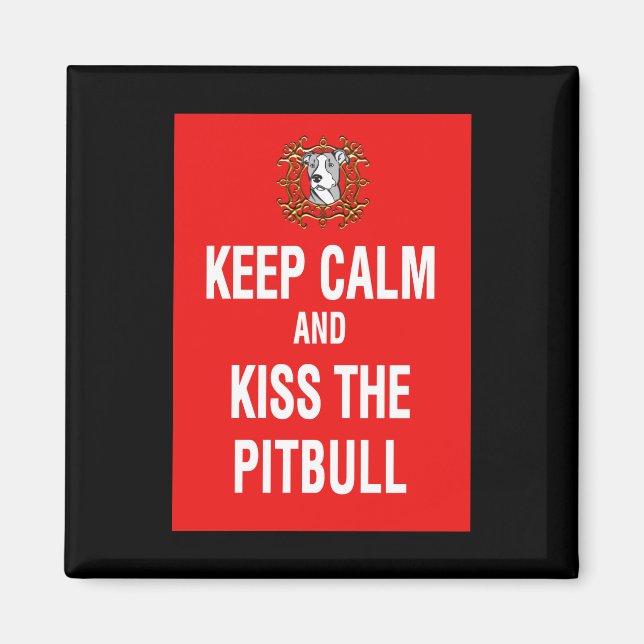 Keep Calm & Kiss the Pitbull Magnet (Front)