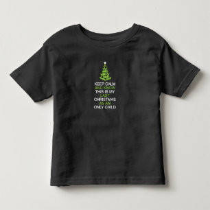 Keep Calm, Last Christmas as an Only Child toddler T-Shirt