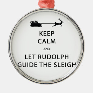 Keep Calm Let Rudolph Guide Sleigh Metal Ornament