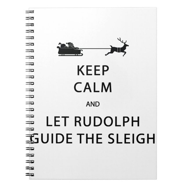 Keep Calm Let Rudolph Guide Sleigh Notebook (Front)