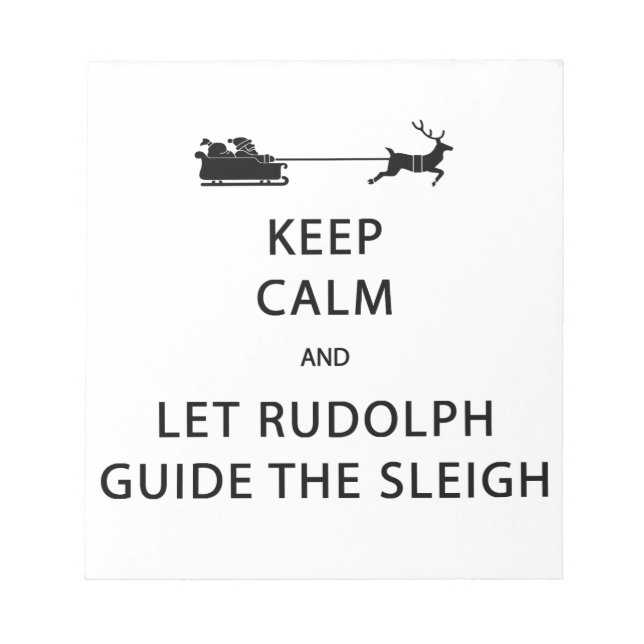 Keep Calm Let Rudolph Guide Sleigh Notepad (Front)