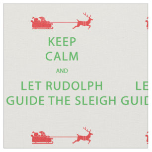 Keep Calm Let Rudolph Guide The Sleigh Fabric