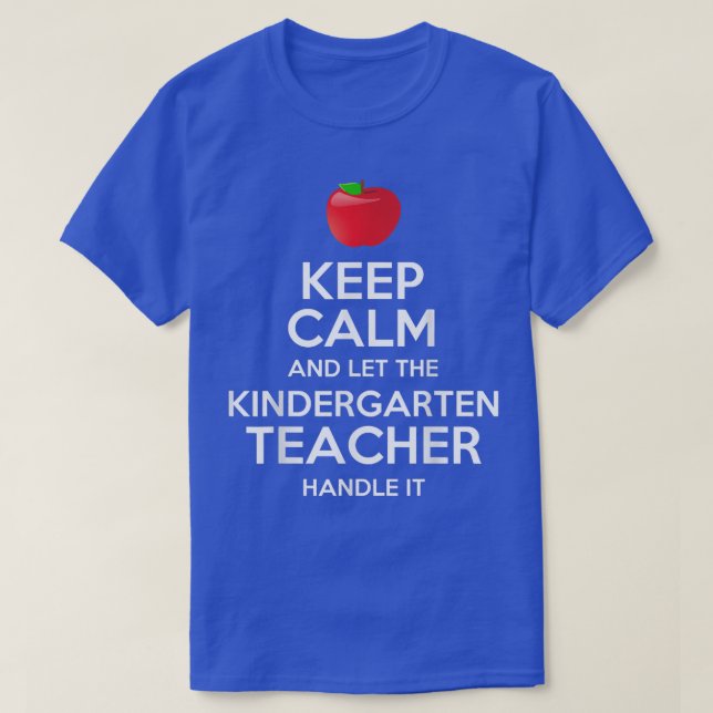 Keep Calm Let The Kindergarten Teacher Handle It G T-Shirt (Design Front)