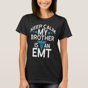 Keep Calm My Brother Is An Emt Emergency Medical T T-Shirt