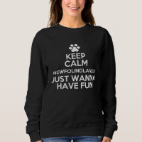 Keep Calm Newfoundlands Just Wanna Have Fun