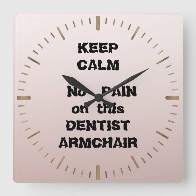 Keep Calm No PAIN on this DENTIST ARMCHAIR dentist Square Wall Clock (Front)