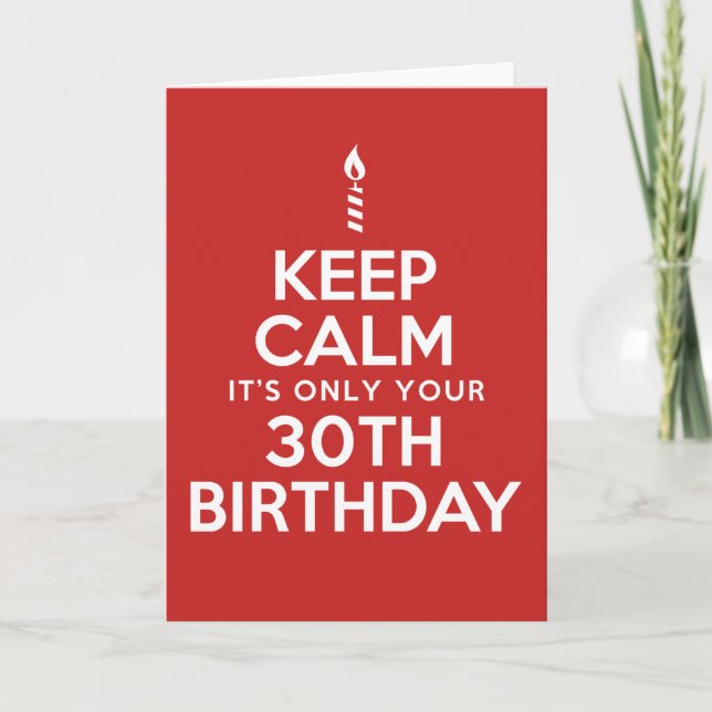 Keep Calm Only 30th Birthday (Blank Inside) Card (Front)