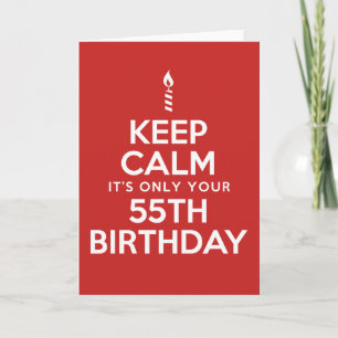 Keep Calm Only 55th Birthday Card