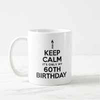 Keep Calm Only 60th Birthday Mug