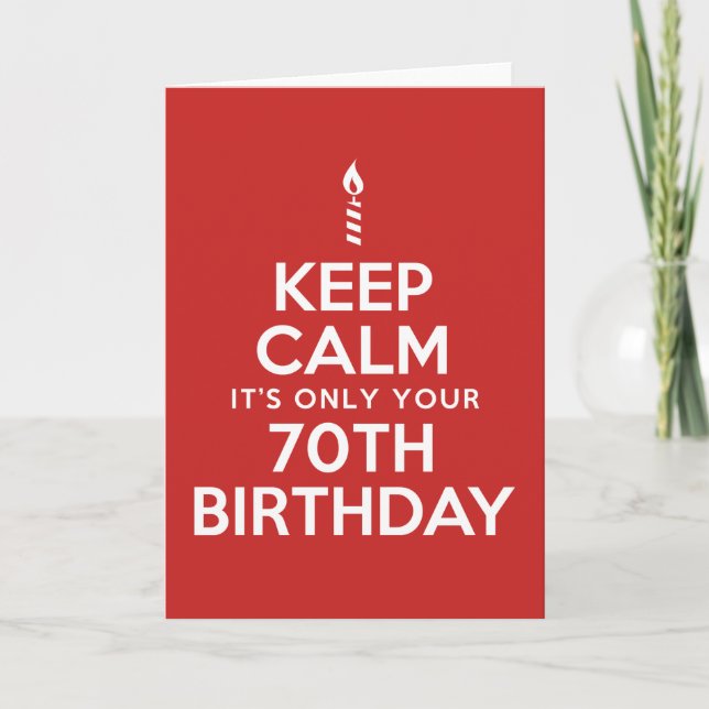 Keep Calm Only 70th Birthday (Blank Inside) Card (Front)
