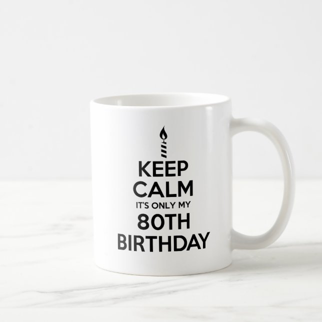 Keep Calm Only 80th Birthday Mug (Right)