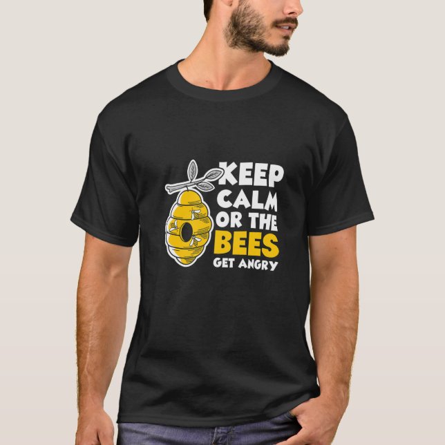 Keep Calm Or Bees Get Angry Beekeeper Beekeeping H T-Shirt (Front)