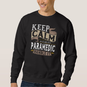 Keep Calm Paramedic I Ems I Emt I Paramedical I Pa Sweatshirt