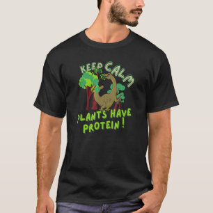 Keep Calm Plants Have Protein cute vegan dinosaur  T-Shirt