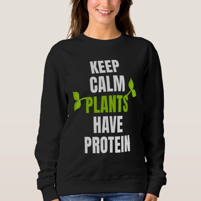 Keep Calm Plants Have Protein For Vegan And Vegeta Sweatshirt (Front)