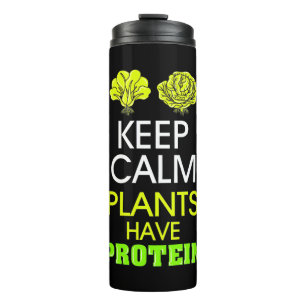 Keep Calm Plants Have Protein Thermal Tumbler