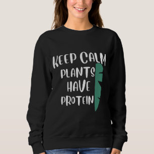 Keep Calm Plants Have Protein Vegetarians Dog Wine Sweatshirt