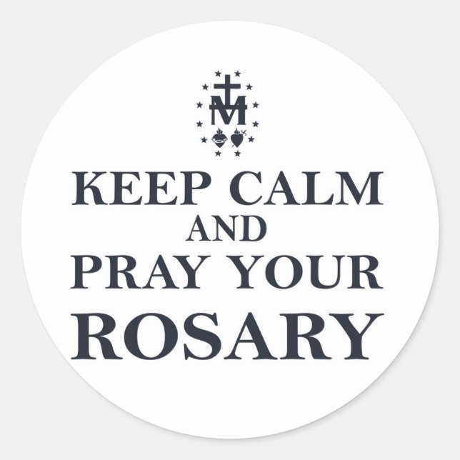 Keep Calm & Pray Your Rosary Black on White Classic Round Sticker (Front)