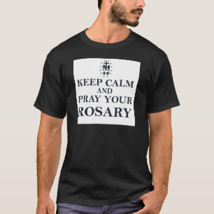 Keep Calm & Pray Your Rosary Black on White T-Shirt