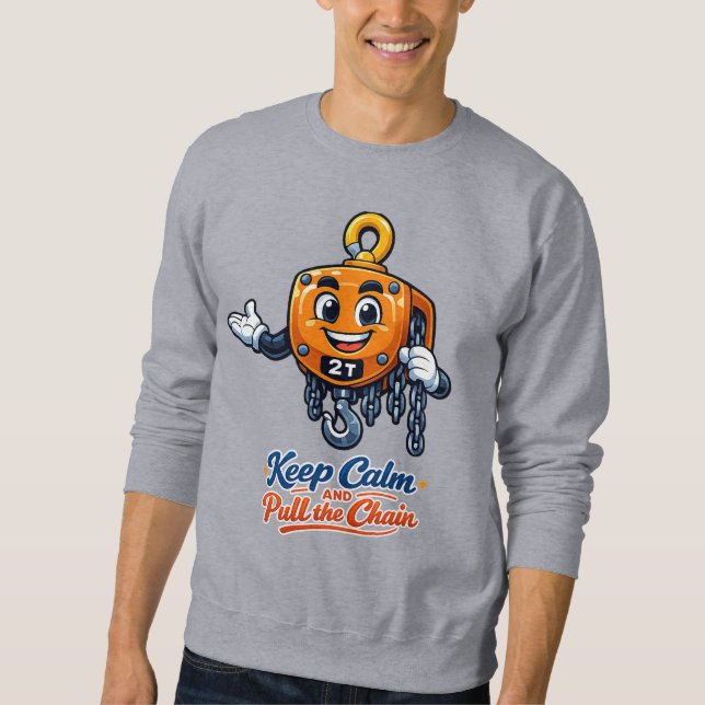 Keep Calm Pull The Chain Hoist Cartoon Sweatshirt (Front)