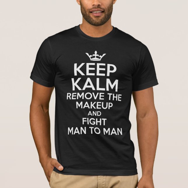 Keep calm Remove the makeup and fight man to man T-Shirt (Front)