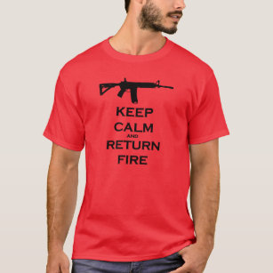 Keep Calm & Return Fire T Shirt