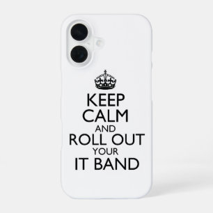 Keep Calm & Roll Out Your IT Band iPhone 16 Case
