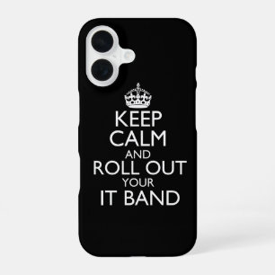 Keep Calm & Roll Out Your IT Band iPhone 16 Case
