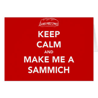 KEEP CALM; SAMMICH TIME