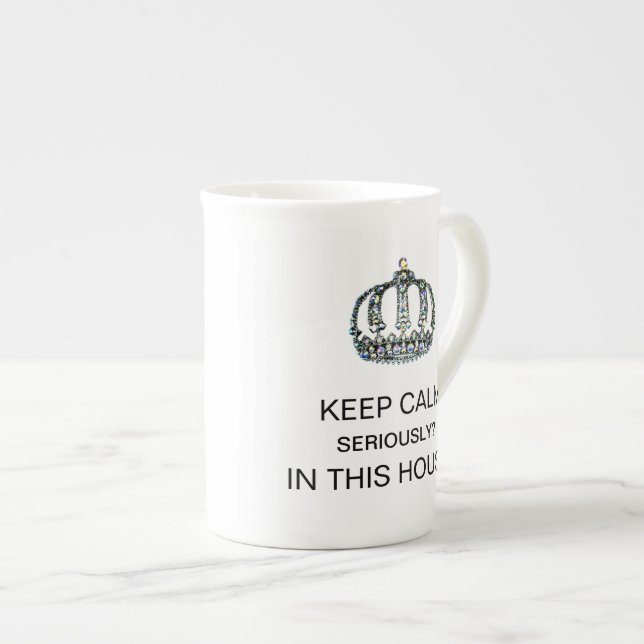 KEEP CALM - SERIOUSLY? - IN THIS HOUSE? BONE CHINA MUG (Front Right)