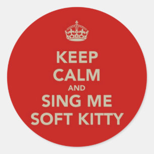 Keep Calm & Sing me Soft Kitty Classic Round Sticker