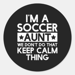 Keep Calm Soccer Aunt Funny Aunts Auntie T Shirt G Classic Round Sticker
