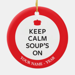 Keep Calm Soup's On Ceramic Ornament