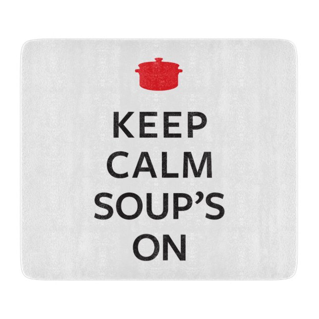 Keep Calm Soup's On Cutting Board (Front)