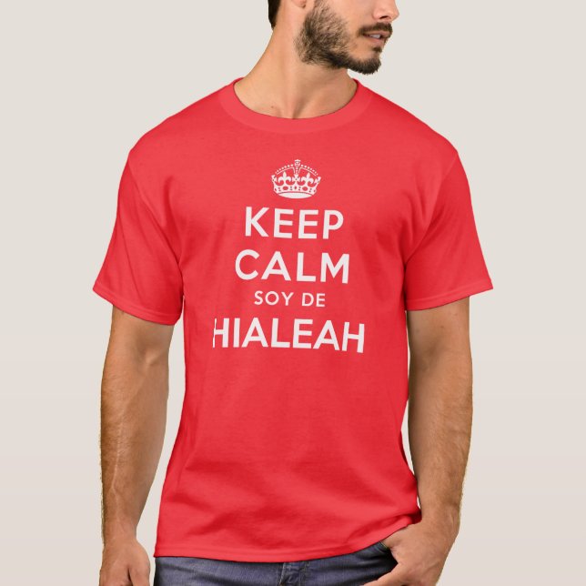 Keep Calm Soy De Hialeah T-Shirt (Front)