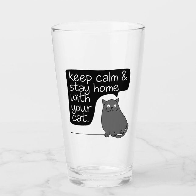 Keep Calm & Stay Home With Your Cat Glass (Front)