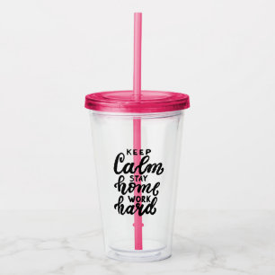 Keep Calm Stay Home Work Hard Acrylic Tumbler