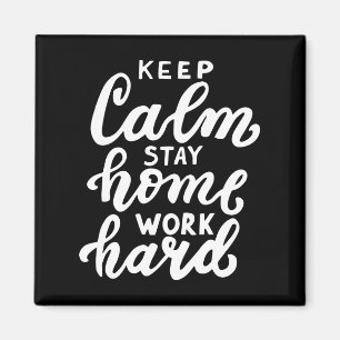 Keep Calm Stay Home Work Hard Magnet