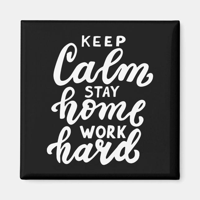 Keep Calm Stay Home Work Hard Magnet (Front)