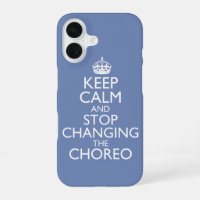 Keep Calm & Stop Changing Choreography iPhone Case