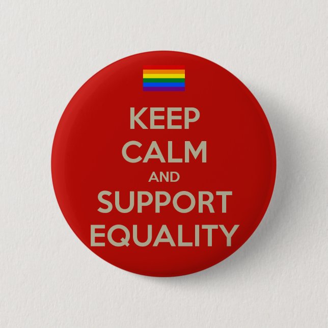 keep calm support equality 6 cm round badge (Front)