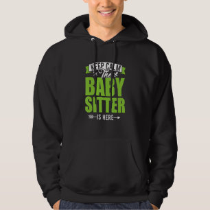 Keep Calm The Babysitter Is Here Child Care Nanny  Hoodie