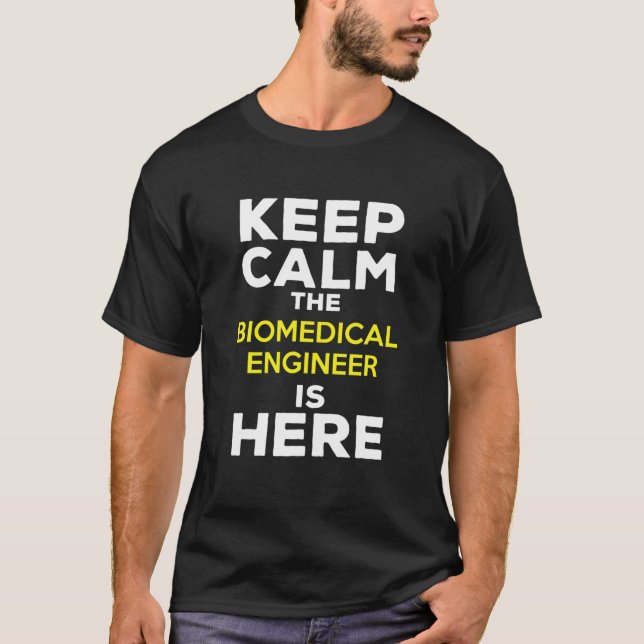 Keep Calm The Biomedical Engineer Is Here T-Shirt (Front)