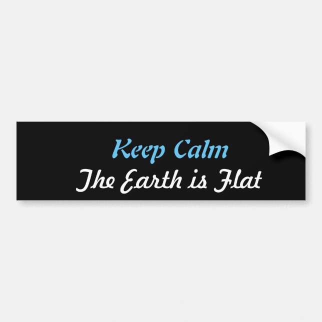 Keep Calm The Earth is Flat Bumper Sticker (Front)
