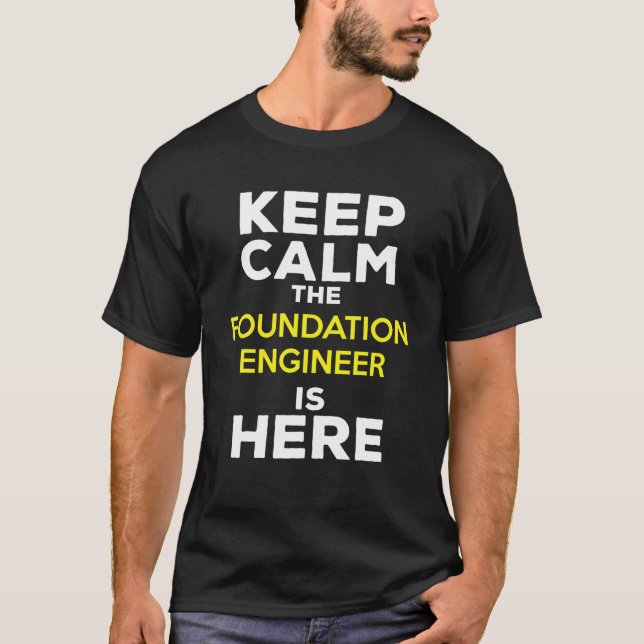 Keep Calm The Foundation Engineer Is Here T-Shirt (Front)