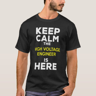 Keep Calm The High Voltage Engineer Is Here T-Shirt