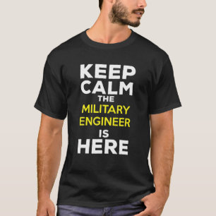 Keep Calm The Military Engineer Is Here T-Shirt
